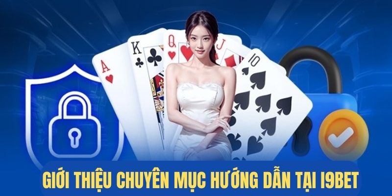 Giới thiệu tổng quan về chuyên mục hướng dẫn tại nhà cái