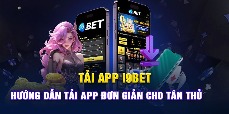 Tải app I9BET về máy nhanh chóng 