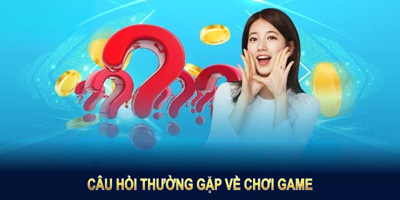 Câu hỏi thường gặp về chơi game được các hội viên quan tâm rất nhiều 