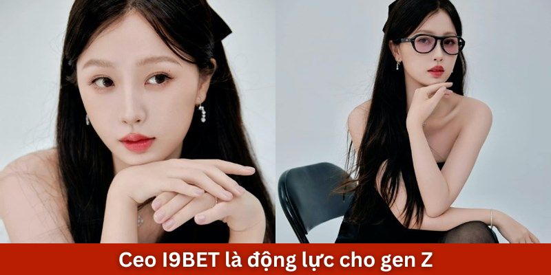 Ceo I9BET là động lực cho gen Z