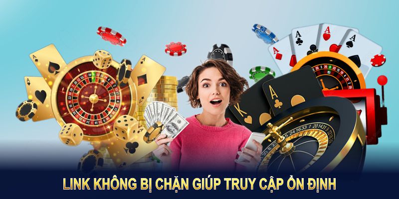 Link không bị chặn giúp truy cập ổn định dù gặp rào cản