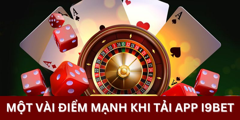 Một vài điểm mạnh khi tải app i9bet