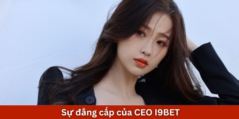  Sự đẳng cấp của CEO I9BET